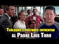 Pastores y teólogos deciden enfrentar al PADRE LUIS TORO (Sorprendente final)