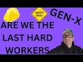 Genx are we last real working generation