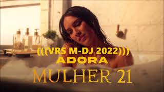 Adora - Mulher 21 (((VRS M-DJ 2022)))