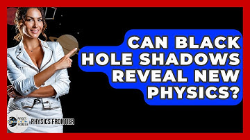 Can Black Hole Shadows Reveal New Physics? - Physics Frontier