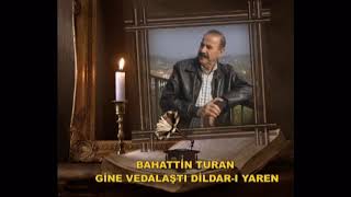 GİNE VEDALAŞTI DİLDAR I YAREN BAHATTİN TURAN