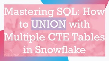 Mastering SQL: How to UNION with Multiple CTE Tables in Snowflake