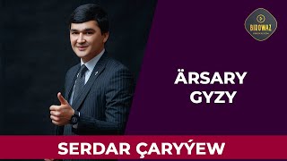 Serdar Çaryýew - Ärsary gyzy