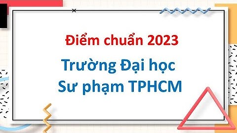 Đại học sư phạm tp hcm lấy bao nhiêu điểm năm 2024