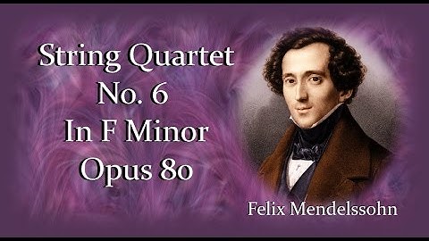 Mendelssohn - String Quartet No. 6 In F Minor Opus 80