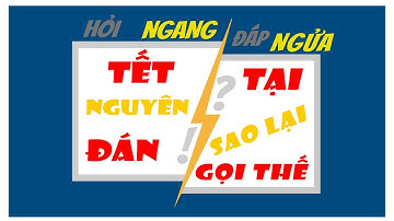 VÌ SAO GỌI LÀ TẾT NGUYÊN ĐÁN - HỎI NGANG ĐÁP NGỬA - Hoàng Xuân Định