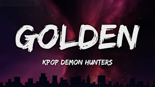 Huntrix - Golden (Lyrics) KPop Demon Hunters ft. EJAE, AUDREY NUNA, REI AMI