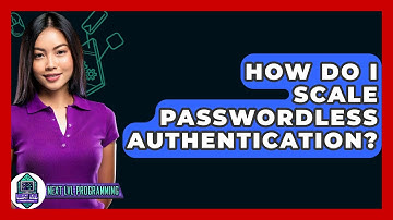 How Do I Scale Passwordless Authentication? - Next LVL Programming