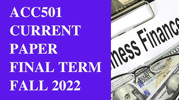 ACC501 Final Term Current Paper 2023[Fall 2022]