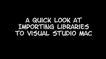 Quick and Dirty: Adding Library Files to your Project in Visual Studio Mac