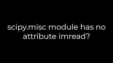 Python :scipy.misc module has no attribute imread?(5solution)