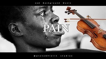 Sad Piano & Violin Music " PAIN " | Cinematic Background Instrumental