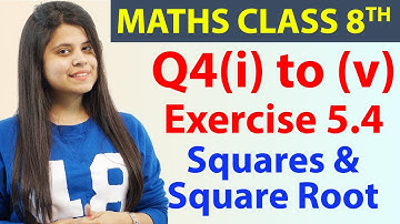 Q4(i) to (v) - Ex 5.4 - Squares & Square Root - Maths Class 8th - Chapter 5, CBSE