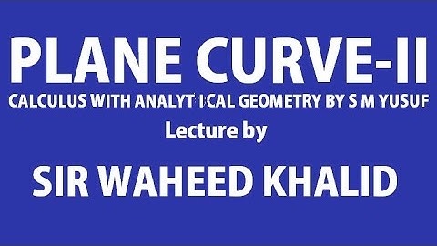 Chap 7 Plane Curve-II, length of arc calculus with analytical geometry lecture 11 by sir waheed