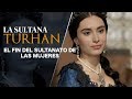 LA SULTANA TURHAN Y EL FIN DEL SULTANATO DE LAS MUJERES (Parte 3 Final) - La Turca