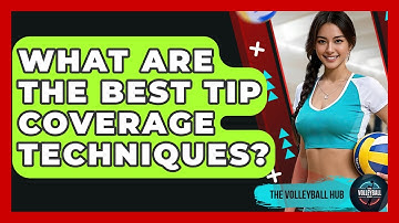 What Are The Best Tip Coverage Techniques? - The Volleyball Hub