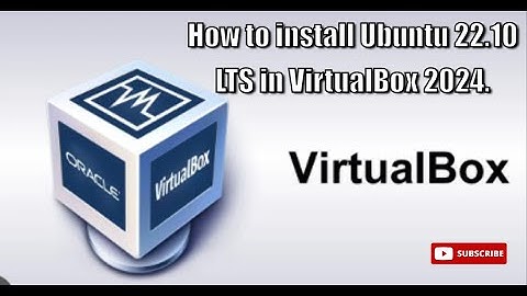 How to install Ubuntu 22.10 LTS in VirtualBox 2024.
