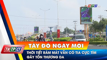Thời tiết râm mát vẫn có tia cực tím gây tổn thương da | Cần Thơ TV