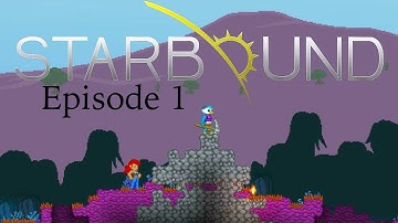 The Crash Landing (Starbound w/ Friends)
