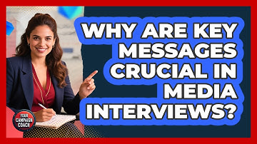 Why Are Key Messages Crucial In Media Interviews? - Your Campaign Coach