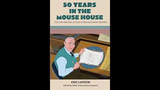 50 Years In The Mouse House The Lost Memoir Of One Of Disneys Nine Old Men By Eric Larson