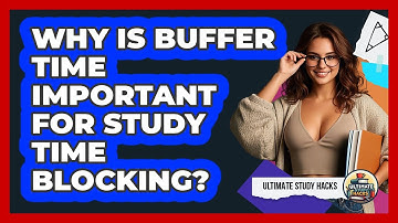 Why Is Buffer Time Important For Study Time Blocking? - Ultimate Study Hacks