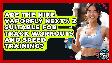 Are The Nike Vaporfly Next% 2 Suitable For Track Workouts And Speed Training?