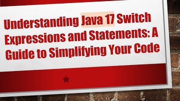 Understanding Java 17 Switch Expressions and Statements: A Guide to Simplifying Your Code