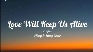 Love Will Keep Us Alive - (Lyrics) Eagles (Nosy & Mila) Cover chords