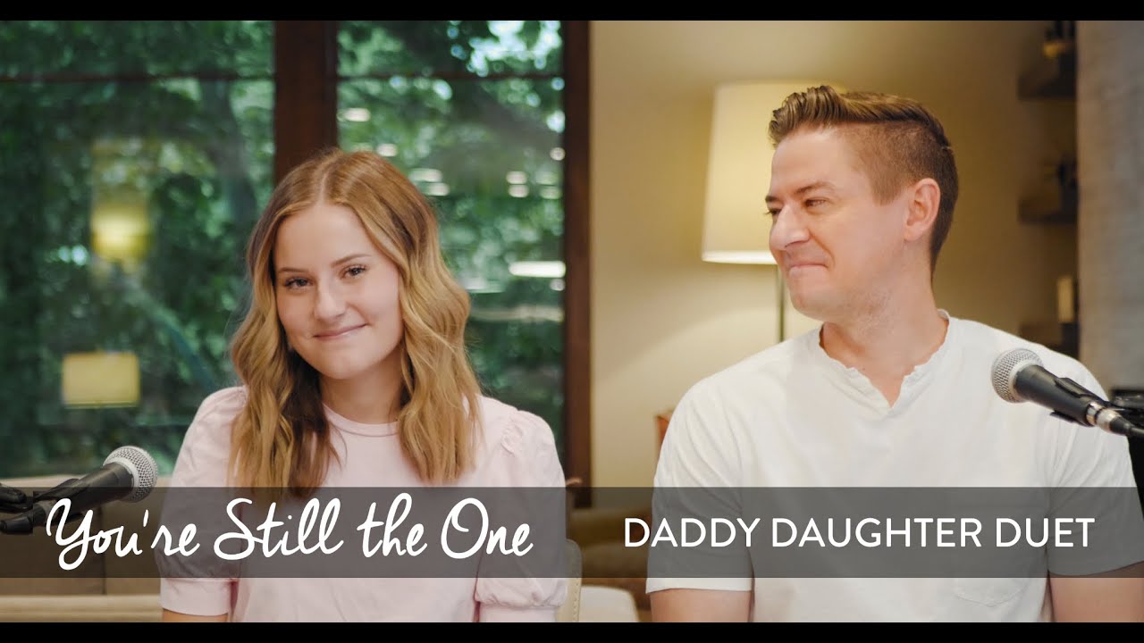 You're Still the One (Shania Twain Cover) - Daddy Daughter Duet - Mat and Savanna Shaw You're Still the One (Shania Twain Cover) - Daddy Daughter Duet - Mat and Savanna Shaw