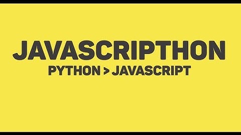Python3 ile Javascript(ES6) yazın! - JavaScripthon Unboxing