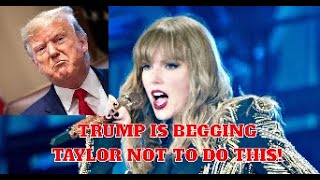 Donald Trump Is Begging Taylor Swift Not To Do This