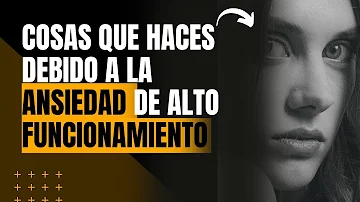 ¿Cuáles son los signos ocultos de la ansiedad de alto funcionamiento?