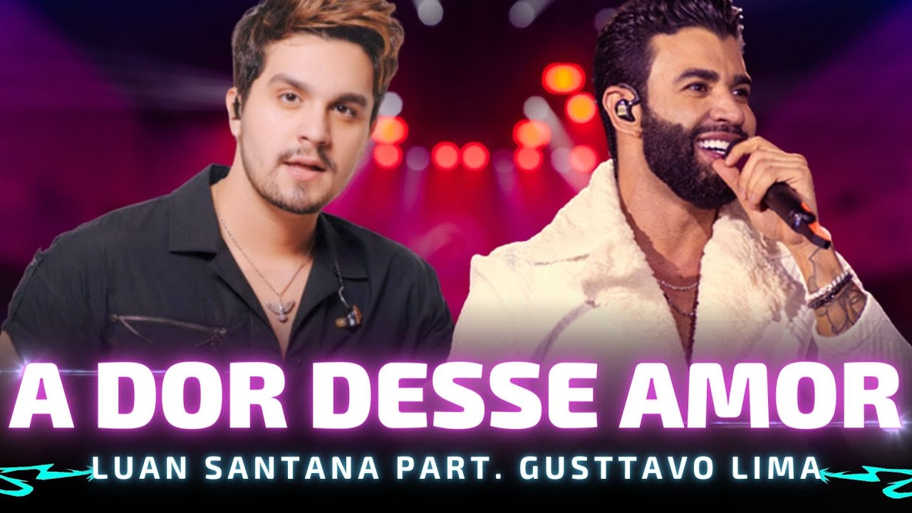 A DOR DESSE AMOR - Luan Santana part. Gusttavo Lima 🎵 E as noites me ...