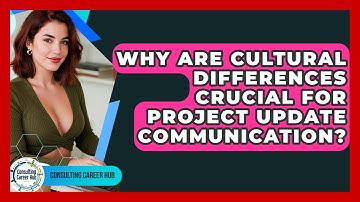 Why Are Cultural Differences Crucial For Project Update Communication? - Consulting Career Hub