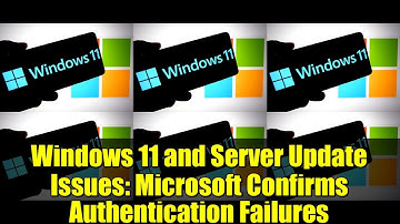 Windows 11 and Server Update Issues: Microsoft Confirms Authentication Failures
