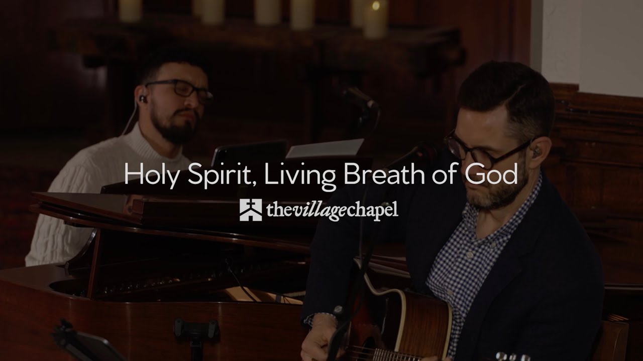 "Holy Spirit, Living Breath of God" - The Village Chapel Worship