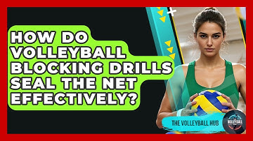 How Do Volleyball Blocking Drills Seal The Net Effectively? - The Volleyball Hub