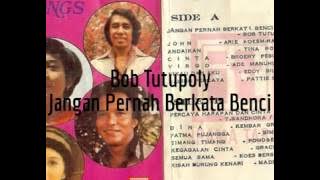 Jangan Pernah Berkata Benci - BOB TUTUPOLY