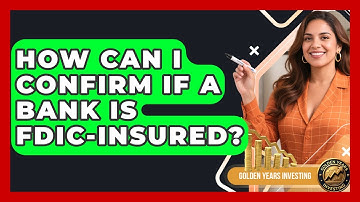 How Can I Confirm If A Bank Is FDIC-insured? - Golden Years Investing