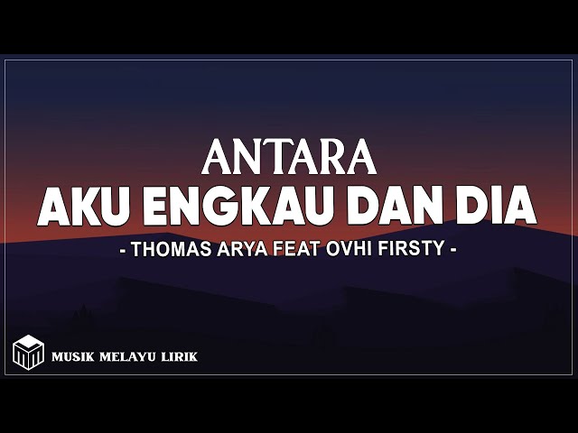 Thomas Arya Feat Ovhi Firsty - Antara Aku Engkau Dan Dia (Lirik Lagu) class=