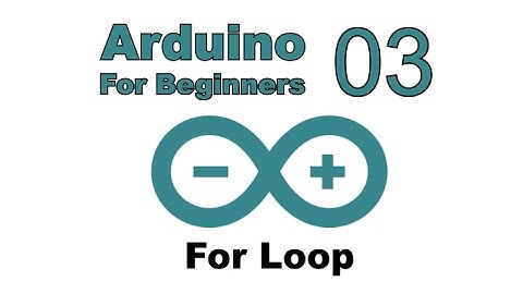 Arduino for Beginners - 03 - For Loop