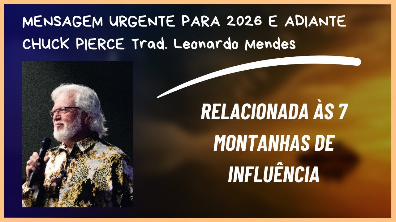MENSAAGEM URGENTE PARA 2026 E ADIANTE - CHUCK PIERCE - Trad. Leonardo Mendes