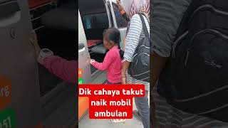 Dik Cahaya Takut Naik Ambulan