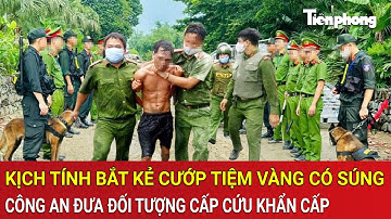 Vấn đề hôm nay: Kịch tính vụ bắt kẻ cướp tiệm vàng có súng, Công an đưa đối tượng cấp cứu khẩn