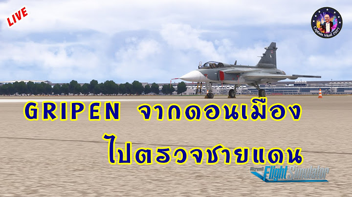 🔴 Live : [MSFS2024] บิน Gripen จากดอนเมืองไปตรวจชายแดน