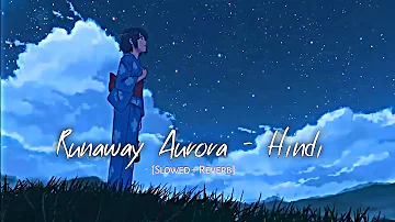 Aurora Runaway - Animation video × Hindi Version | [Slowed + Reverb] | Vipasha Malhotra.