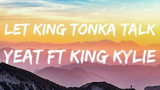Watch Yeat  King Kylie Let King Tonka Talk video