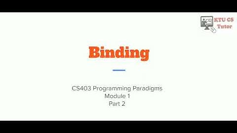 KTU CS403 Programming Paradigms (S7 CS) - Module 1 - Binding times Part 2