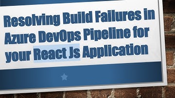 Resolving Build Failures in Azure DevOps Pipeline for your React Js Application